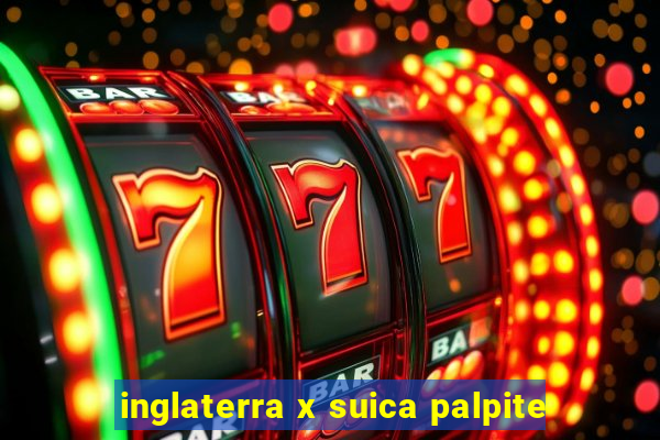 inglaterra x suica palpite